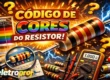 Imagem ilustrativa colorida explicando o código de cores do resistor com tabela de cores, resistor em destaque e multímetro digital.
